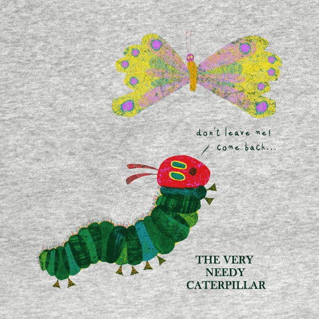 The Very Needy Caterpillar by kg07_shirts